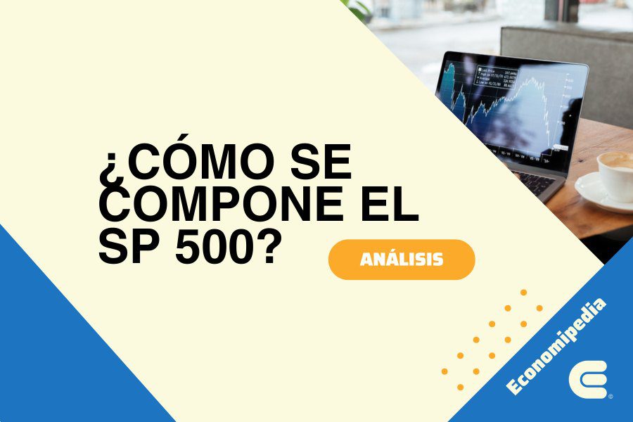 Cómo se compone el S&P 500: ¿Qué empresas lo forman?